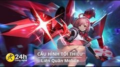  Cấu hình tối thiểu chơi Liên Quân Mobile mới nhất trên điện thoại iOS và Android, đã là game thủ thì phải biết 