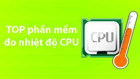 TOP 9 phần mềm đo nhiệt độ CPU tốt nhất, chính xác nhất trên máy tính