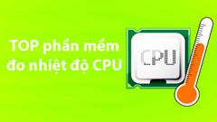  TOP 9 phần mềm đo nhiệt độ CPU tốt nhất, chính xác nhất trên máy tính 