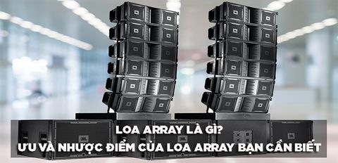 Loa Array là gì? Ưu và nhược điểm của loa Array bạn cần phải biết khi lựa chọn cho dàn âm thanh