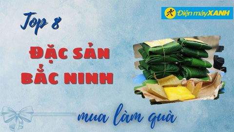 Top 8 đặc sản Bắc Ninh làm quà nhất định phải mua về