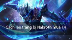 Cách chơi Nakroth mùa 15 Liên Quân | Cách lên đồ, Bảng ngọc, Combo chuẩn 