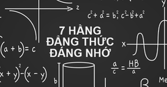  Tổng hợp 7 hằng đẳng đẳng thức đáng nhớ và hệ quả cực đầy đủ, chi tiết 