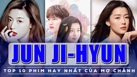 Top 10 phim hay nhất của mợ chảnh Jun Ji-hyun, bom tấn siêu hot