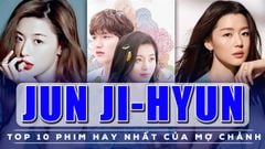  Top 10 phim hay nhất của mợ chảnh Jun Ji-hyun, bom tấn siêu hot 