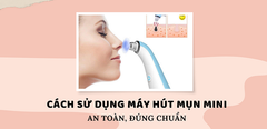  Hướng dẫn sử dụng máy hút mụn mini đúng chuẩn và an toàn nhất cho da 