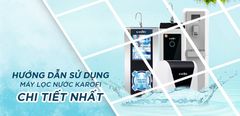  Hướng dẫn sử dụng máy lọc nước Karofi đúng cách 