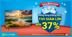  TV sale từng bừng mừng đại lễ, giảm SỐC đến 37%, giá từ 5 triệu, chốt đơn nhanh còn kịp! 