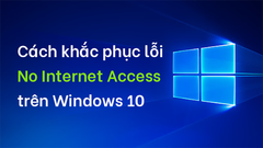 2 cách khắc phục lỗi mất mạng - No Internet Access trên máy tính Windows 10 