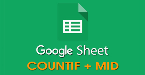 [Video] Cách kết hợp hàm COUNTIF và hàm MID trong Google Sheet dễ dàng