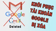  4 bước khôi phục tài khoản Google, Gmail đã xóa vĩnh viễn đơn giản 