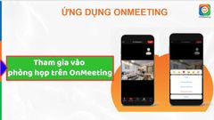  3 cách tham gia phòng họp trên OnMeeting nhanh, đơn giản 