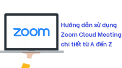  Hướng dẫn sử dụng Zoom để dạy, học trực tuyến từ A đến Z 
