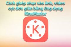  Cách ghép nhạc vào ảnh, tạo video từ ảnh cực đơn giản bằng KineMaster 