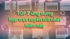  Top 7 ứng dụng họp, học trực tuyến miễn phí, hữu ích hiện nay 2021 