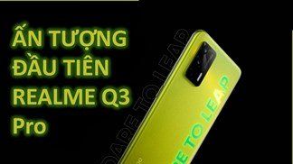 Ấn tượng đầu tiên Realme Q3 Pro: Nổi bật với thiết kế mặt lưng phản quang, màn hình siêu mượt 120 Hz, cấu hình mạnh và giá chỉ từ 5.6 triệu*