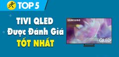  Top 5 tivi QLED tốt nhất đang kinh doanh tại Trung Tâm Bảo Hành 