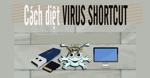 Cách diệt Virus shortcut trên máy tính, USB hiệu quả thành công 100%