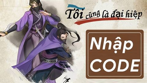Code Tôi Cũng Là Đại Hiệp mới nhất | Cách nhập code