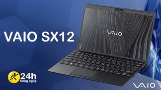 VAIO SX12 và SX14 ra mắt: Dùng CPU Intel Core thế hệ 11, độ bền chuẩn quân sự Mỹ, pin 30 tiếng cùng giá bán cao
