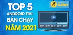  Top 5 android tivi bán chạy nhất năm 2021 tại Trung Tâm Bảo Hành 