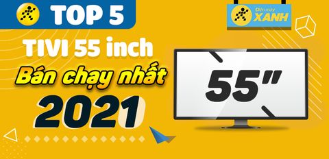 Top 5 tivi 55 inch bán chạy nhất năm 2021 tại Trung Tâm Bảo Hành