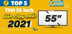  Top 5 tivi 55 inch bán chạy nhất năm 2021 tại Trung Tâm Bảo Hành 