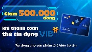 Thanh toán thẻ tín dụng VIB, giảm 500K cho sản phẩm từ 5 triệu trở lên, ưu đãi hấp dẫn mà bạn chớ bỏ lỡ lúc này