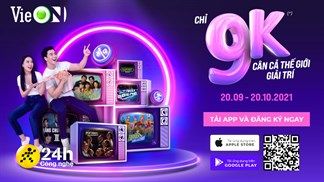 Đừng bỏ lỡ gói ưu đãi cực sốc của VieON, chỉ 9.000 đồng cân cả thế giới giải trí, tải app và đăng ký ngay!