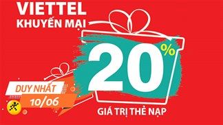Duy nhất hôm nay: Mua thẻ cào Viettel nhận khuyến mãi 20% giá trị thẻ nạp, dễ mua dễ sử dụng lại siêu tiết kiệm