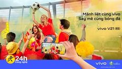  Vivo công bố chiến dịch 'Mãnh liệt cùng Vivo, say mê cùng bóng đá', hứa hẹn nhiều điều bất ngờ cho người hâm mộ Việt 