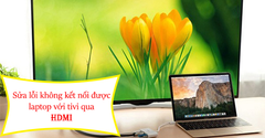  Cách sửa lỗi không kết nối được laptop với tivi qua HDMI đơn giản 