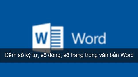 2 cách đếm số ký tự, số dòng, số trang trong văn bản Word dễ dàng nhất