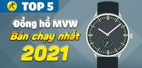 Top 5 đồng hồ MVW bán chạy nhất 2021 tại Trung Tâm Bảo Hành