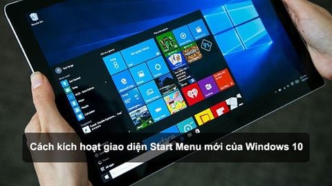 Cách kích hoạt giao diện Start Menu mới của Windows 10 nhanh, đơn giản