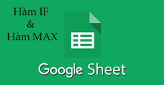  [Video] Cách kết hợp hàm IF với hàm MAX trong Google Sheet chi tiết 