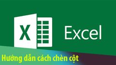  Cách chèn thêm cột trong Excel cực đơn giản, dễ dàng có ví dụ chi tiết 
