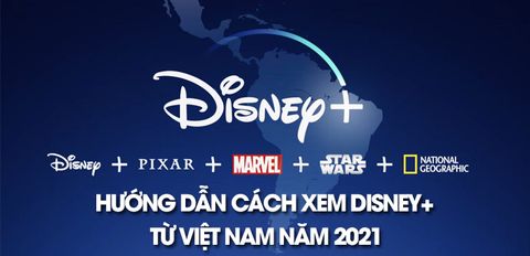 Disney+ là gì? Hướng dẫn cách xem Disney+ từ Việt Nam mới nhất năm 2021