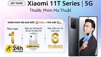 Đã hết suất đặt trước Xiaomi 11T 5G 128GB và 11T Pro 5G, nhanh tay đặt ngay phiên bản 256GB để nhận bộ quà đến 5 triệu