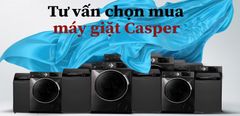  Tư vấn chọn mua máy giặt Casper cho mọi gia đình 