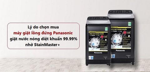 10 lý do chọn mua máy giặt lồng đứng Panasonic giặt nước nóng diệt khuẩn 99.99% nhờ StainMaster+
