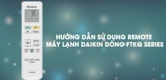  Hướng dẫn sử dụng remote máy lạnh Daikin dòng FTKQ Series 