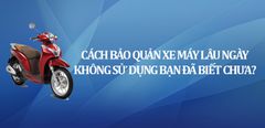 Cách bảo quản xe máy lâu ngày không sử dụng bạn đã biết chưa? 