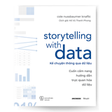 Storytelling with Data - Kể chuyện thông qua dữ liệu: Cuốn cẩm nang hướng dẫn trực quan hóa dữ liệu