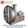 quạt ly tâm siêu cao áp inox 304 chống ăn mòn hóa chất