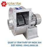  Quạt ly tâm inox 304 dòng thấp áp 