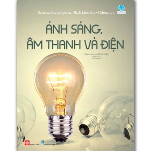 Science Encyclopedia - Bách khoa thư về khoa học- Ánh sáng, âm thanh và điện