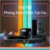 Lắp Đặt Phòng Xem Phim Tại Gia