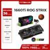 VGA ASUS GTX 1660 TI 6GB ROG STRIX GAMING O6G NEW