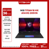 LAPTOP MSI TITAN 18 HX A14VIG 205VN Core i9-14900HX | RTX 4090 GDDR6 16GB | 128GB RAM | 4TB SSD | 18